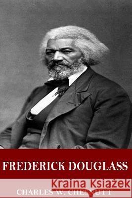 Frederick Douglass Charles W. Chesnutt 9781544913889 Createspace Independent Publishing Platform