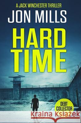 Hard Time - Debt Collector 8 Jon Mills 9781544913988 Createspace Independent Publishing Platform