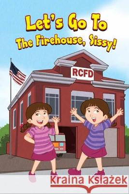 Let's Go To The Firehouse, Sissy! Lang Boehl, Jennifer 9781544914138 Createspace Independent Publishing Platform