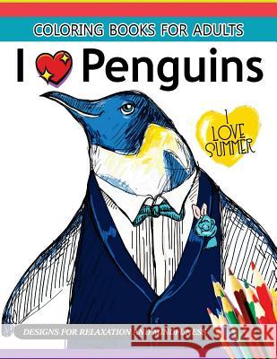 I love Penguin coloring Book for Adults: An Adult coloring book Adult Coloring Book 9781544914992