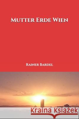 Mutter Erde Wien Rainer Bardel 9781544916538 Createspace Independent Publishing Platform