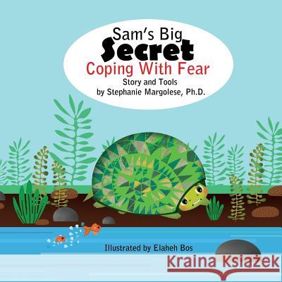 Sam's Big Secret: Coping with Fear Dr Stephanie Margolese Elaheh Bos 9781544916576