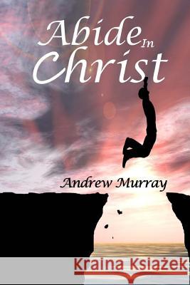 Abide In Christ Andrew Murray 9781544916866