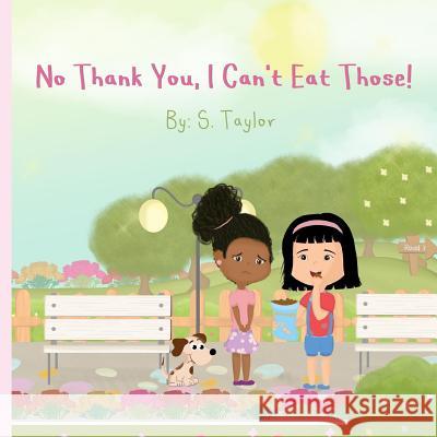 No Thank You, I Can't Eat Those!: Your Child's Journey and Questions About Foods & Allergies! Help Them Communicate Foods They Are Allergic To! Taylor, S. 9781544917641 Createspace Independent Publishing Platform