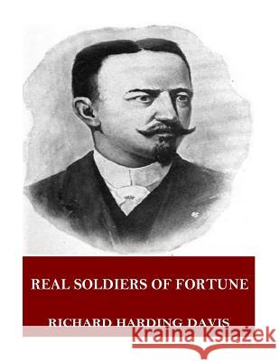 Real Soldiers of Fortune Richard Harding Davis 9781544918921 Createspace Independent Publishing Platform