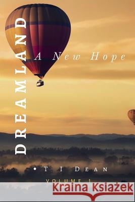 Dreamland: A New Hope T. I. Dean 9781544920887 Createspace Independent Publishing Platform