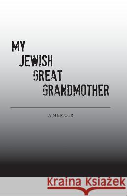 My Jewish Great Grandmother: Memoir Mrs Ilona Duncan 9781544921075 Createspace Independent Publishing Platform