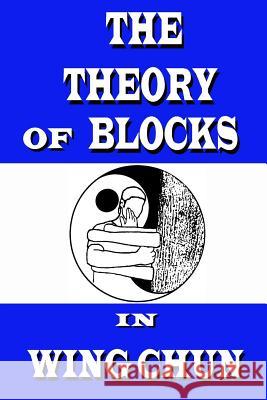 The theory of blocks in wing chun Neskorodev, Semyon 9781544921389 Createspace Independent Publishing Platform