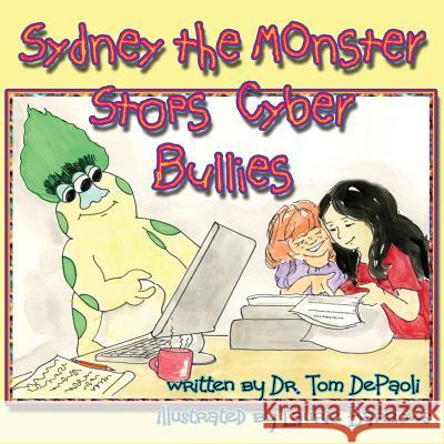 Sydney the Monster Stops Cyber Bullies Dr Tom Depaoli Laurie Barrows 9781544921655