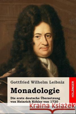 Monadologie: Die erste deutsche Übersetzung von Heinrich Köhler von 1720 Kohler, Heinrich 9781544921877 Createspace Independent Publishing Platform