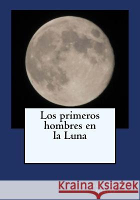 Los primeros hombres en la Luna Gouveia, Andrea 9781544923161 Createspace Independent Publishing Platform