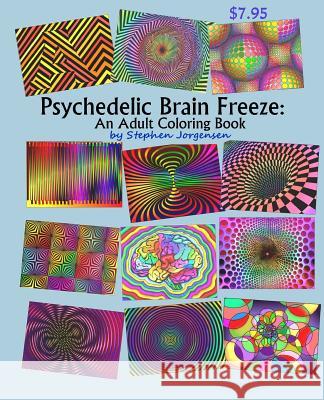 Psychedelic Brain Freeze, An Adult Coloring Book Jorgensen, Stephen E. 9781544923925