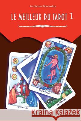 Le meilleur du Tarot 1: les arcanes majeurs Musinskis, Stanislavs 9781544923970 Createspace Independent Publishing Platform