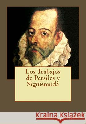 Los Trabajos de Persiles y Siguismuda Gouveia, Andrea 9781544924311 Createspace Independent Publishing Platform