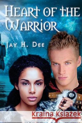 Heart of the Warrior Jay H. Dee 9781544924526 Createspace Independent Publishing Platform