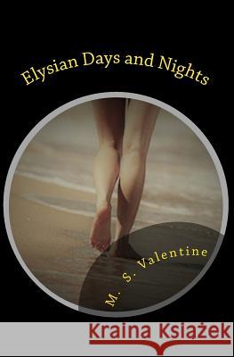 Elysian Days and Nights M. S. Valentine 9781544924939 Createspace Independent Publishing Platform