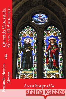 Querida Venezuela, Yo soy El Anticristo: Mi Autobiografía Herrera Alvarez, Fernando 9781544924977