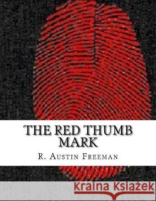 The Red Thumb Mark R. Austin Freeman 9781544925127 Createspace Independent Publishing Platform