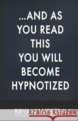 ...And As You Read This You Will Become Hypnotized Westra, Bryan 9781544925141 Createspace Independent Publishing Platform