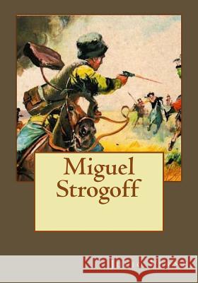 Miguel Strogoff Julio Verne Andrea Gouveia Andrea Gouveia 9781544925837 Createspace Independent Publishing Platform