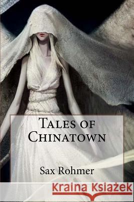 Tales of Chinatown Sax Rohmer Sax Rohmer Paula Benitez 9781544926698 Createspace Independent Publishing Platform