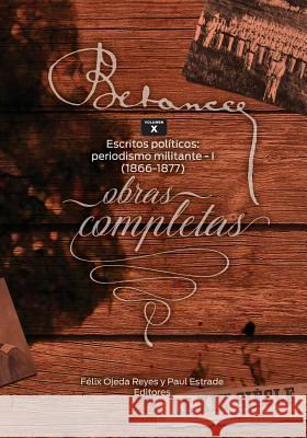 Ramon Emeterio Betances: Obras completas (Vol. X): Escritos politicos: periodismo militante - I (1866-1877) Felix Ojeda Paul Estrade Zoomideal Inc 9781544928081 Createspace Independent Publishing Platform