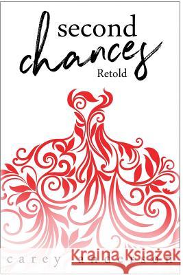 Second Chances: Retold Carey Anderson 9781544928494 Createspace Independent Publishing Platform