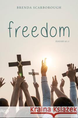 Freedom: Isaiah 61:1 Brenda Scarborough 9781544929576