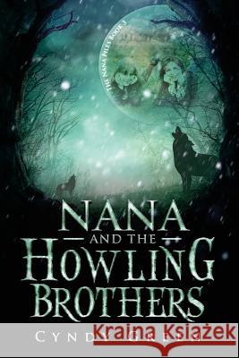 Nana and the Howling Brothers: The Nana Files Book 3 Cyndy Green 9781544931135 Createspace Independent Publishing Platform