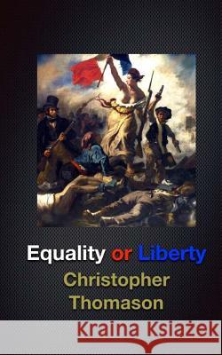 Equality or Liberty Christopher Thomason 9781544933627