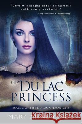 The Du Lac Princess: (Book 3 of the Du Lac Chronicles) Mary Anne Yarde 9781544933641 Createspace Independent Publishing Platform