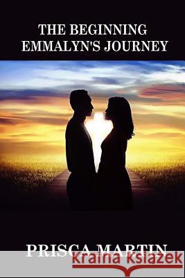 The Beginning: Emmalyn's Journey Prisca Martin 9781544934099 Createspace Independent Publishing Platform