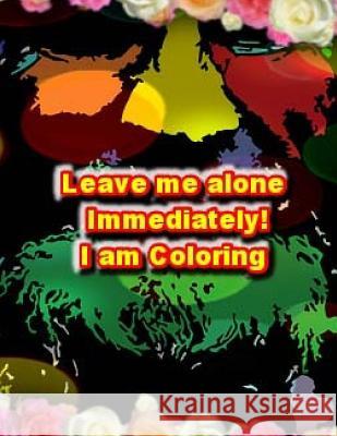 Leave Me Alone Immediately I am Coloring 2: An Adult Coloring Book Hayward, Brian Ernest 9781544934679 Createspace Independent Publishing Platform