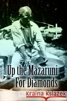Up the Mazaruni for Diamonds William L 9781544936789 Createspace Independent Publishing Platform