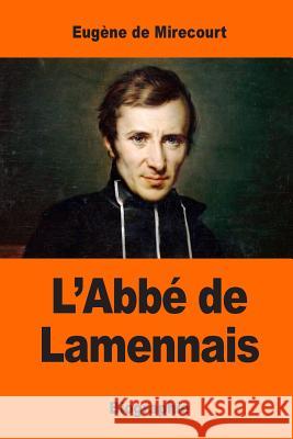 L'Abbé de Lamennais De Mirecourt, Eugene 9781544937076