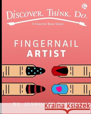 Fingernail Artist Joshua M. Banks 9781544938110 Createspace Independent Publishing Platform