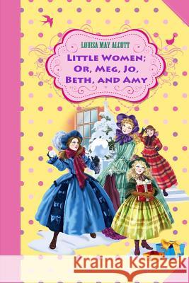 Little Women; Or, Meg, Jo, Beth, and Amy Louisa May Alcott 9781544938585