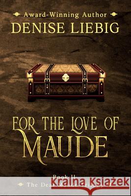 For the Love of Maude Denise Liebig 9781544939636