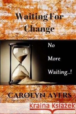 Waiting For Change Ayers, Carolyn 9781544940069 Createspace Independent Publishing Platform