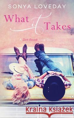 What It Takes: A Dirt Road Love Story Mrs Sonya L. Loveday Cynthia Shepp Najla Qamber 9781544940571