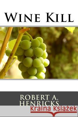 Wine Kill Robert a. Henricks 9781544942056