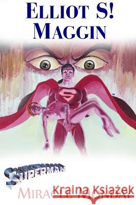 Superman: Miracle Monday Elliot S. Maggin 9781544943268 Createspace Independent Publishing Platform