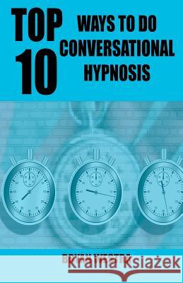 Top 10 Ways To Do Conversational Hypnosis Westra, Bryan 9781544943398 Createspace Independent Publishing Platform