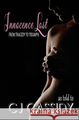 Innocence Lost - From Tragedy to Triumph Treas Michelle Belle, Yareth Gomez, Cj Cassidy 9781544943794 Createspace Independent Publishing Platform
