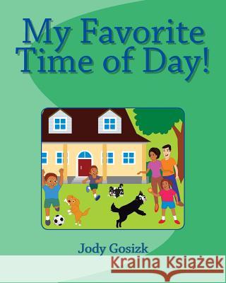 My Favorite Time of Day! Jody O. Gosizk 9781544943879