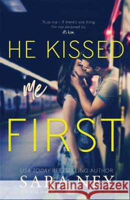 He Kissed Me First Sara Ney 9781544944418