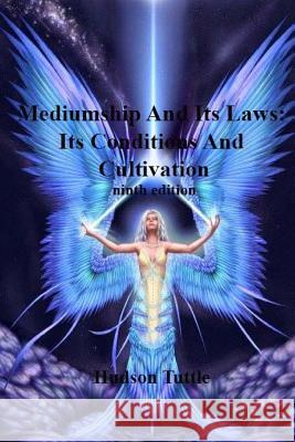 Mediumship And Its Laws: Its Conditions And Cultivation(NINTH EDITION) Hudson Tuttle 9781544946283 Createspace Independent Publishing Platform