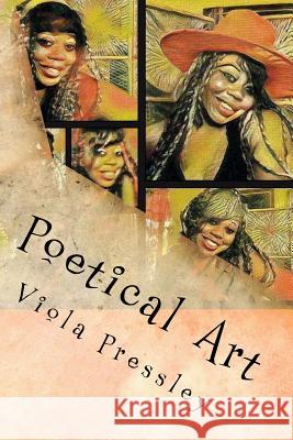 Poetical Art Viola Pressley 9781544946757 Createspace Independent Publishing Platform