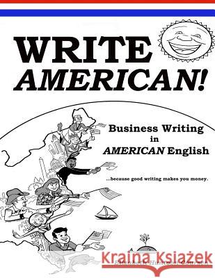 Write AMERICAN!: Business Writing in American English Coursen, Elizabeth Huntoon 9781544949215 Createspace Independent Publishing Platform