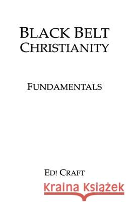 Black Belt Christianity: Fundamentals Ed! Craft 9781544951102